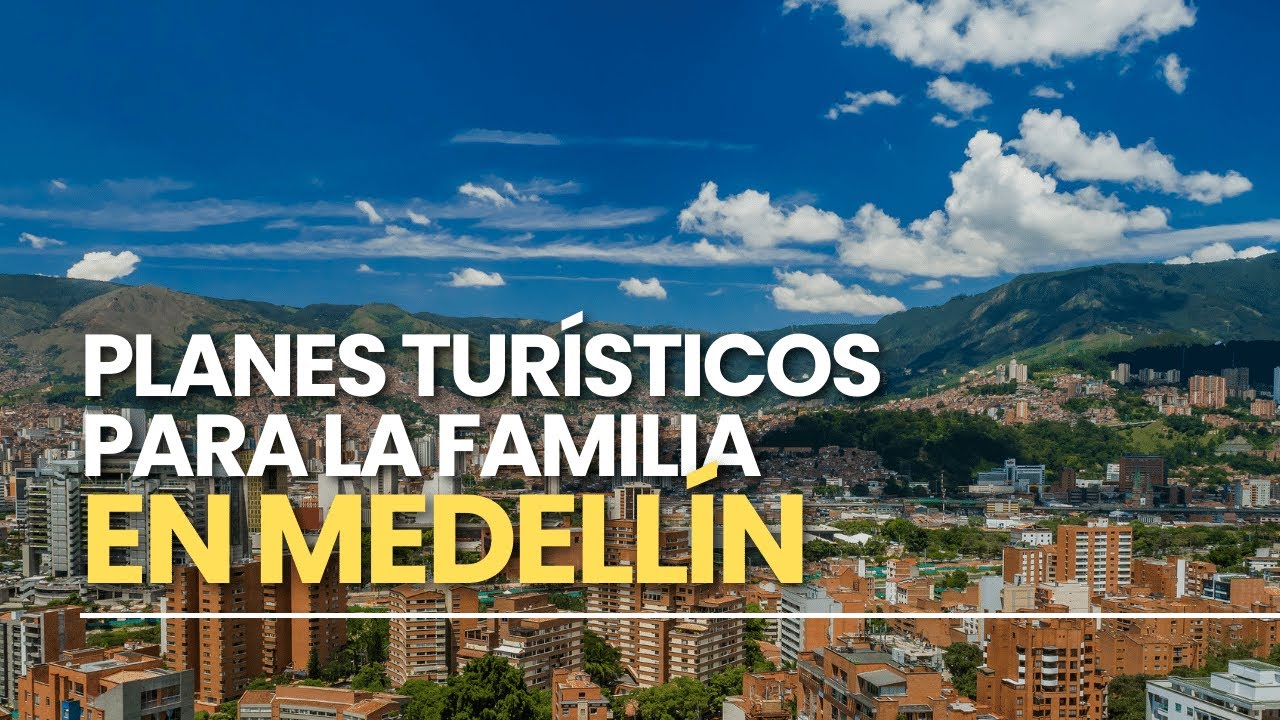 Planes ideales para disfrutar en familia en Medellín